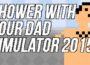 Shower With Your Dad Simulator 2015 Preinstalled getfreegames